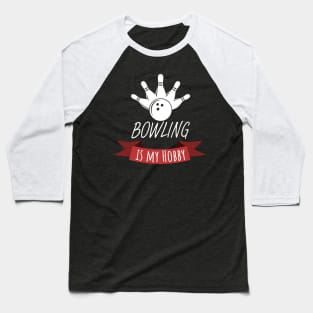 Bowling is my hobby Baseball T-Shirt